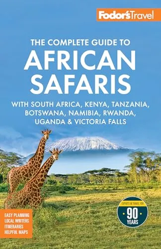 Fodor's The Complete Guide to African Safaris: with South Africa, Kenya, Tanzania, Botswana, Namibia, Rwanda, Uganda, and Victoria Falls